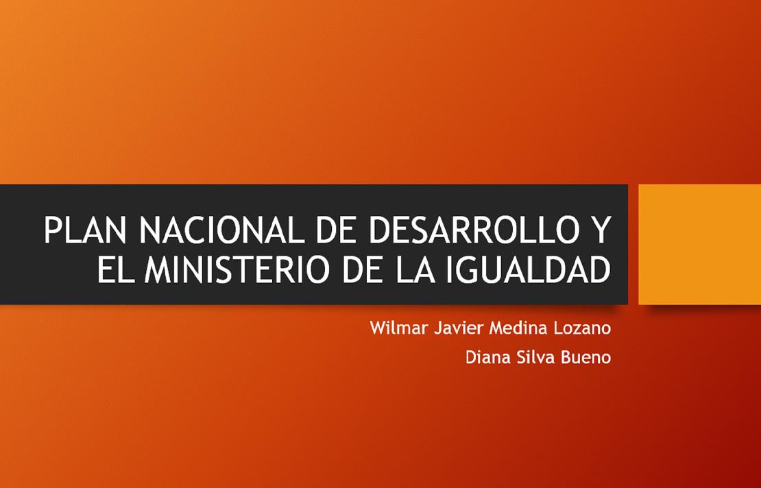 PLAN NACIONAL DE DESARROLLO Y EL MINISTERIO DE LA IGUALDAD