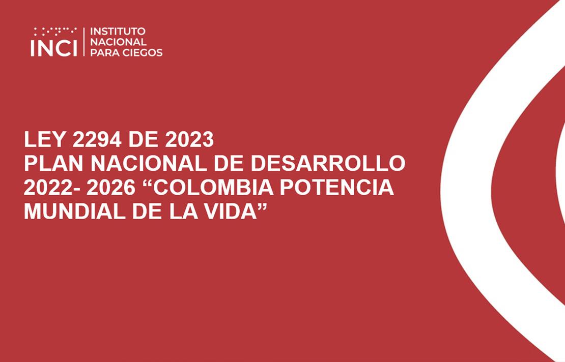 LEY 2294 DE  2023 PLAN NACIONAL DE DESARROLLO 2022-2026  “COLOMBIA POTENCIA MUNDIAL DE LA VIDA”