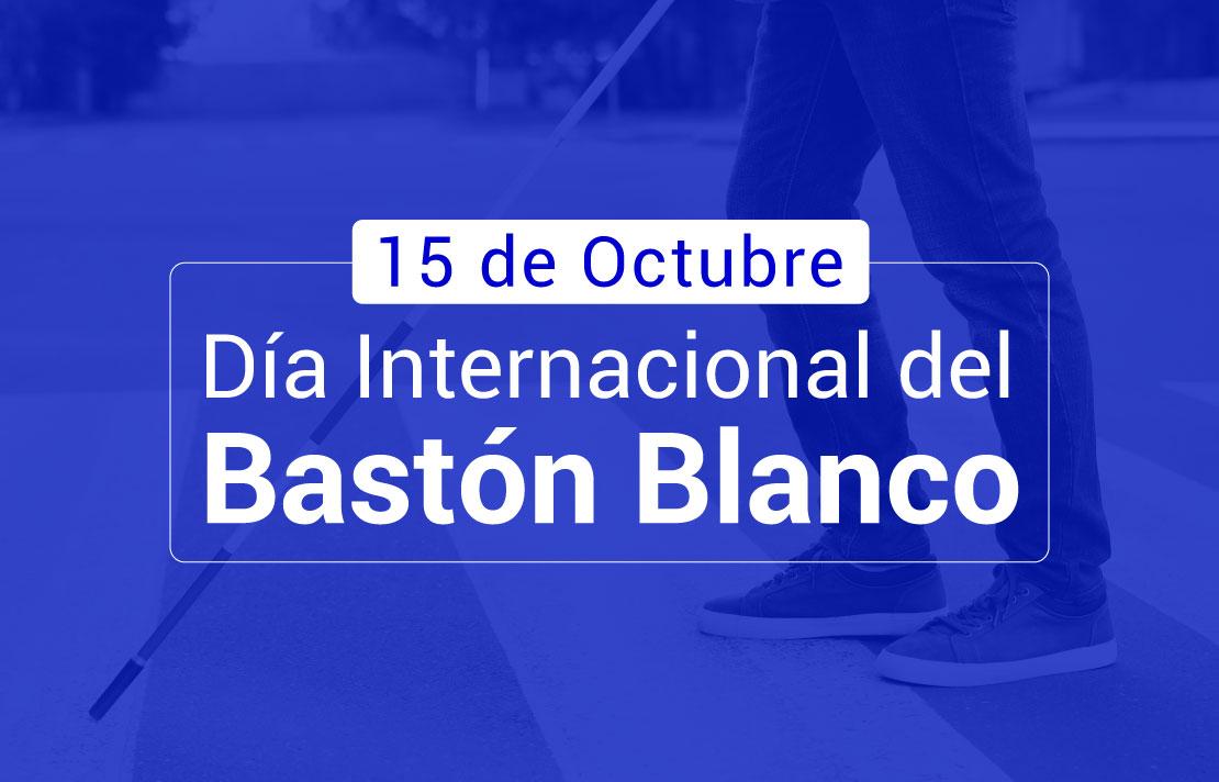 Fotografía, en letras 15 de Octubre Día del bastón blanco