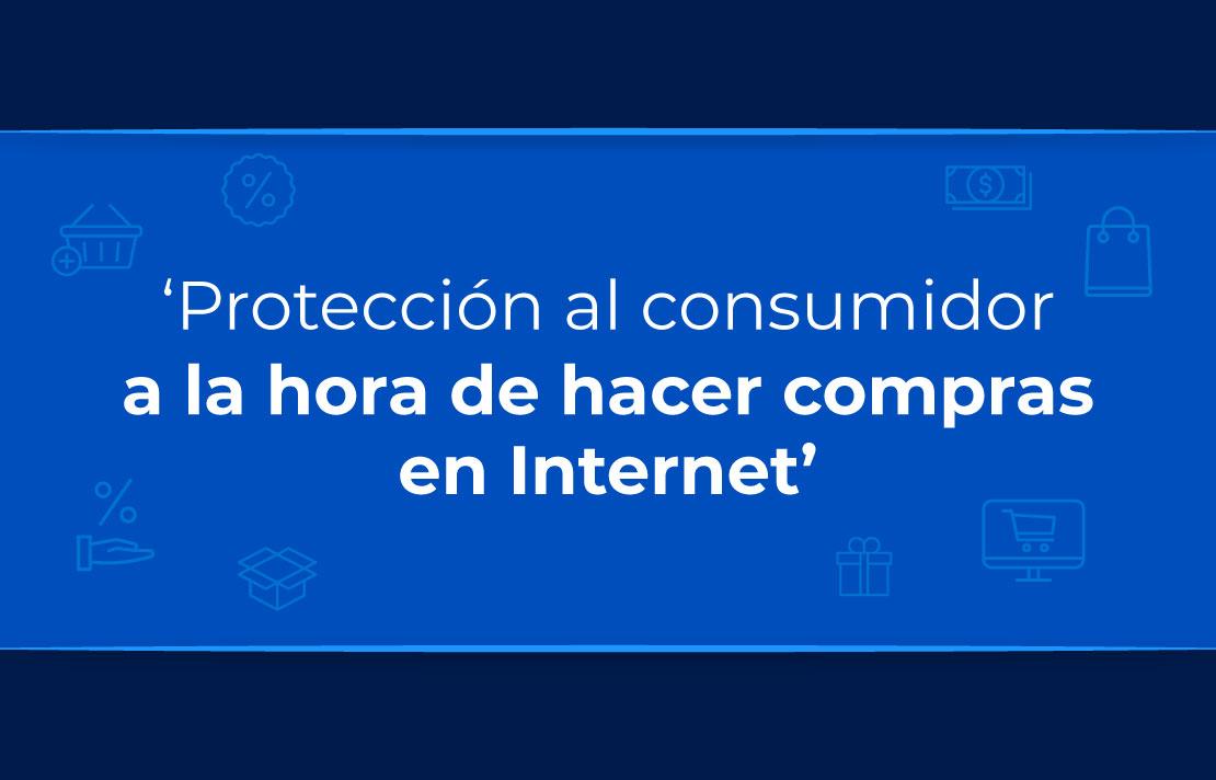 Imagen con texto, Protección del consumido a la hora de hacer compras en internet"
