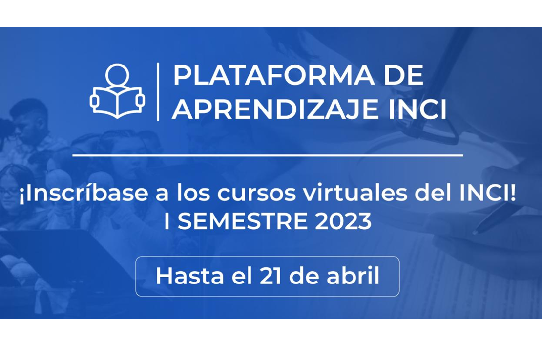 ¡Inscríbase a los cursos virtuales del INCI! I SEMESTRE 2023 Hasta el 21 de abril