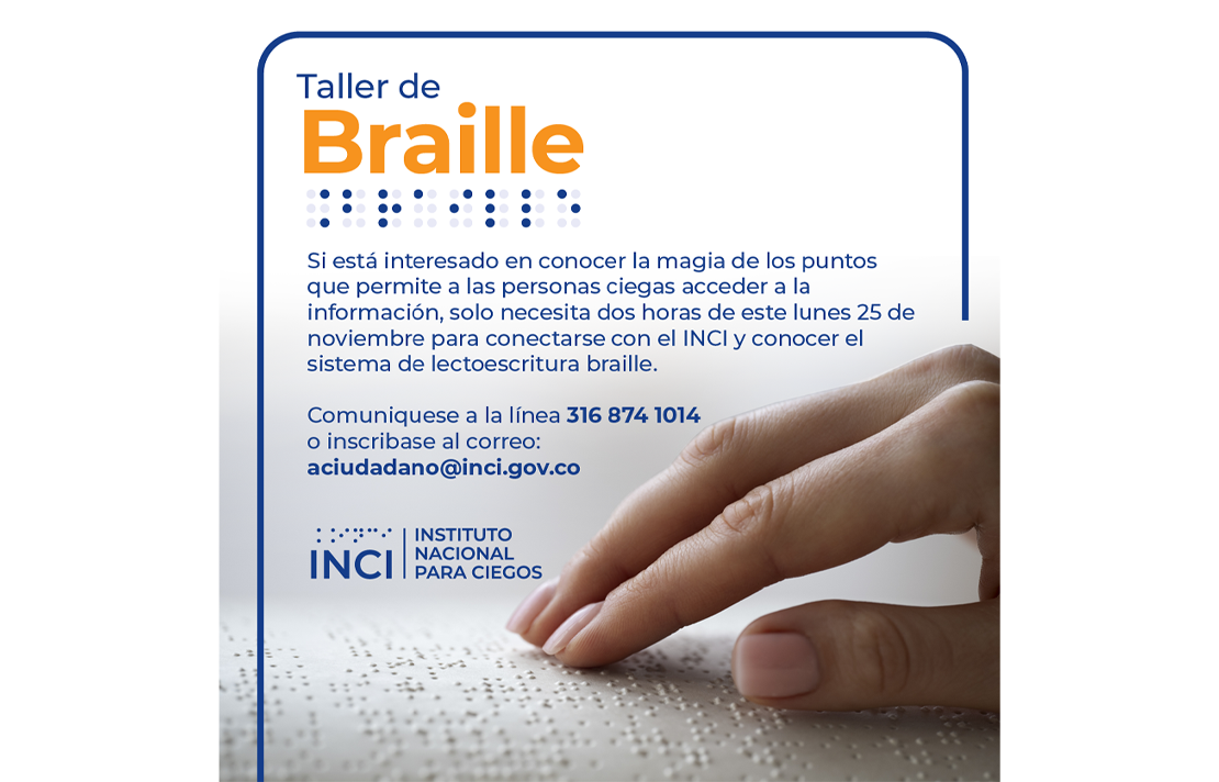 Taller de Braille, próximo 25 de noviembre, si esta interesado comuníquese a la línea 3168741014 o escriba al correo aciudadano@inci.gov.co
