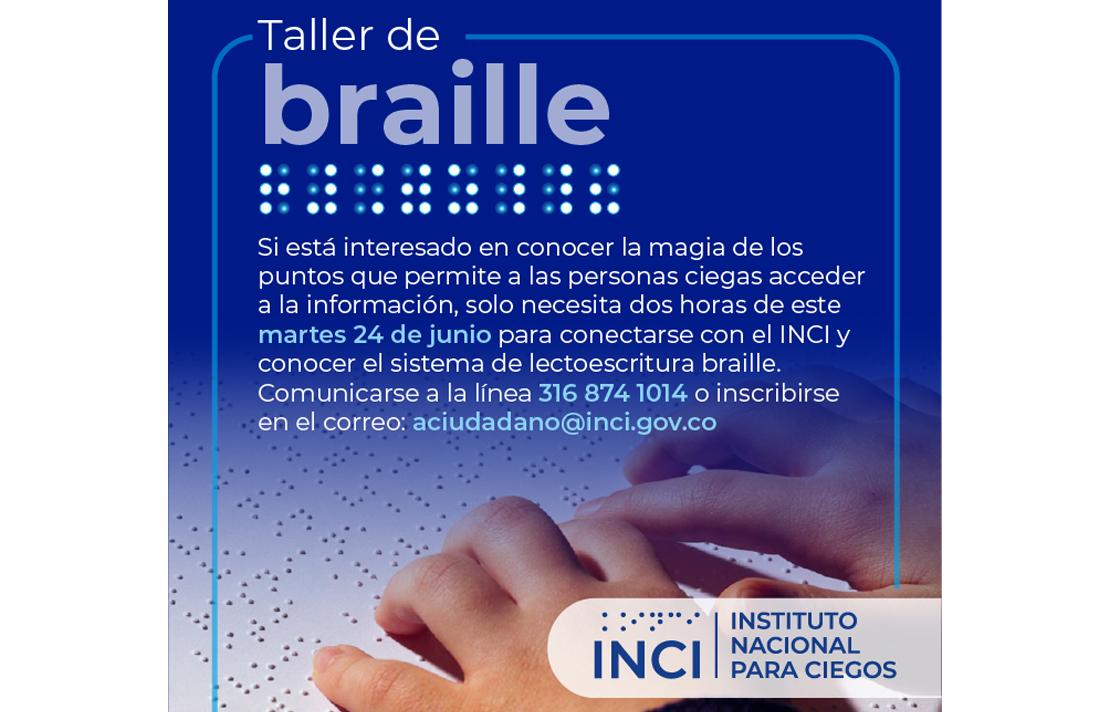 Taller de braille, próximo martes 24 de junio, para mayor información comuníquese a la línea 316 874 1014 o inscribirse en el correo:  aciudadano@inci.gov.co