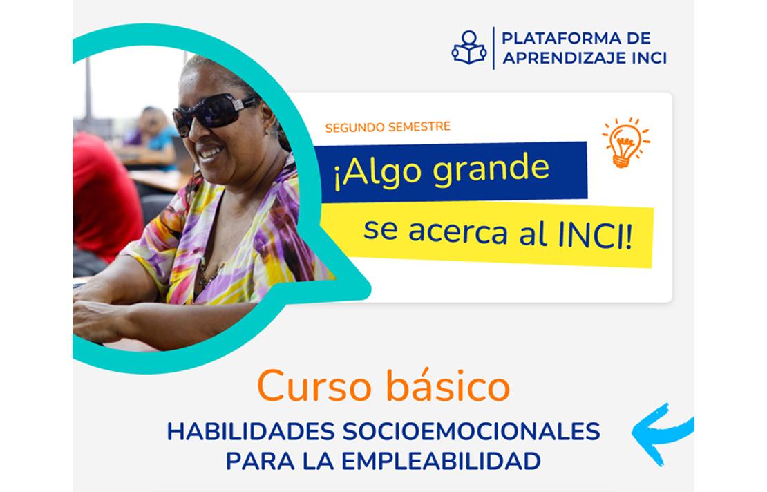 Curso básico de HABILIDADES SOCIOEMOCIONALES PARA LA EMPLEABILIDAD, inscríbase en la Plataforma de de aprendizaje INCI https://elearning.inci.gov.co/